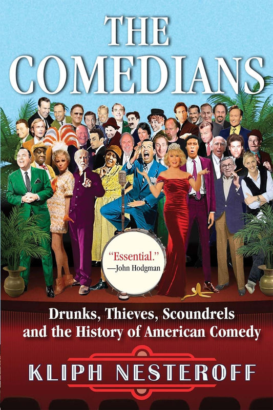 The Comedians: Drunks, Thieves, Scoundrels, and the History of American Comedy - 5343