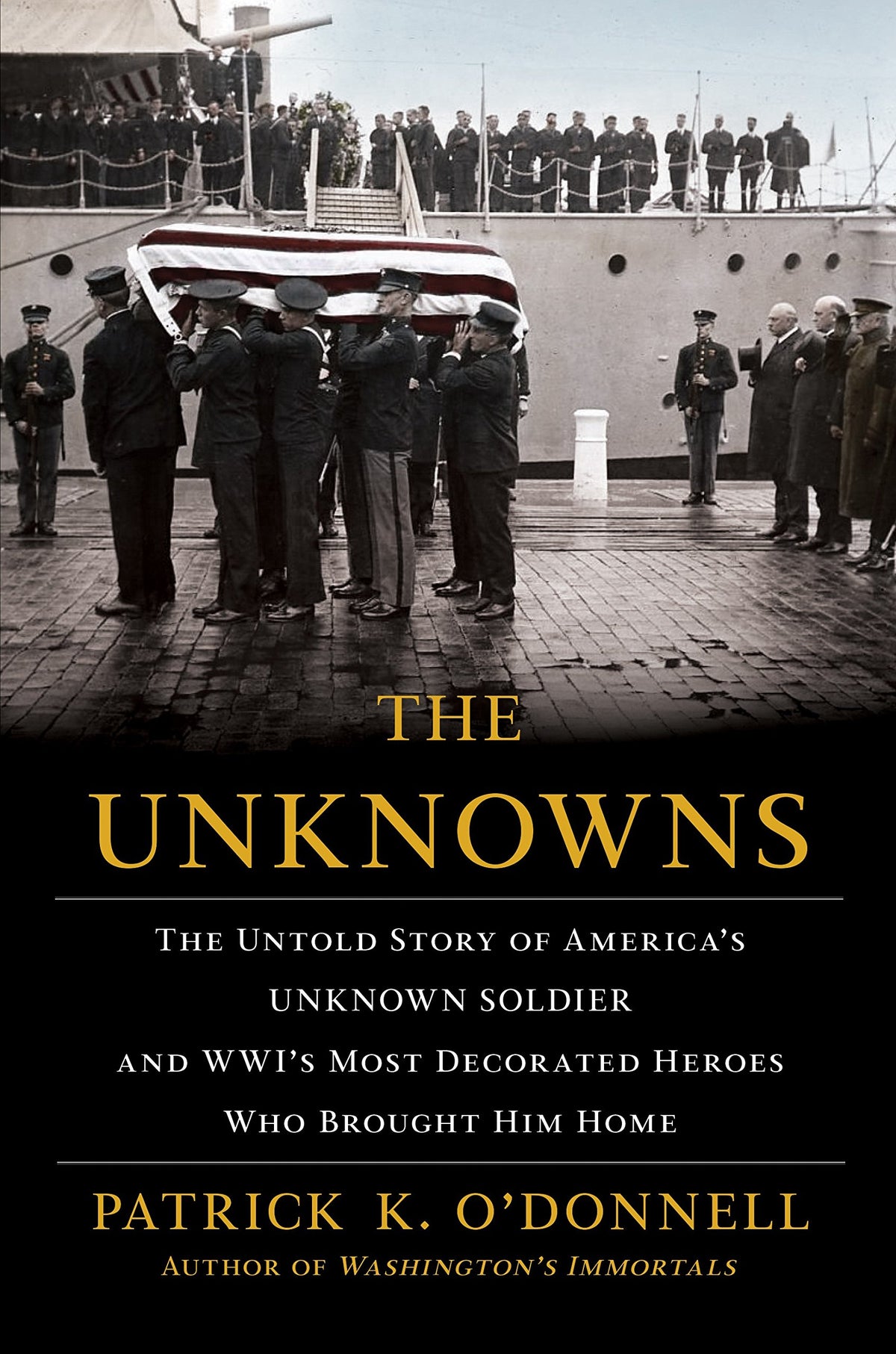 The Unknowns: The Untold Story of America’s Unknown Soldier and WWI’s Most Decorated Heroes Who Brought Him Home