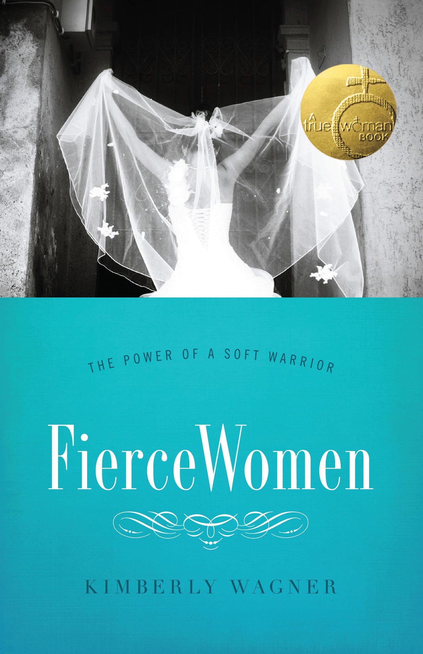 Fierce Women: The Power of a Soft Warrior (True Woman) - 2000
