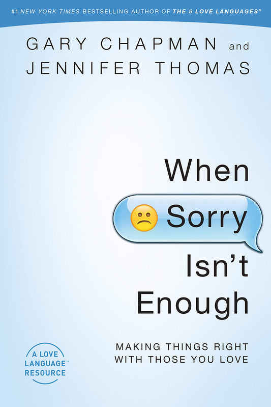 When Sorry Isn't Enough: Making Things Right with Those You Love - 8150