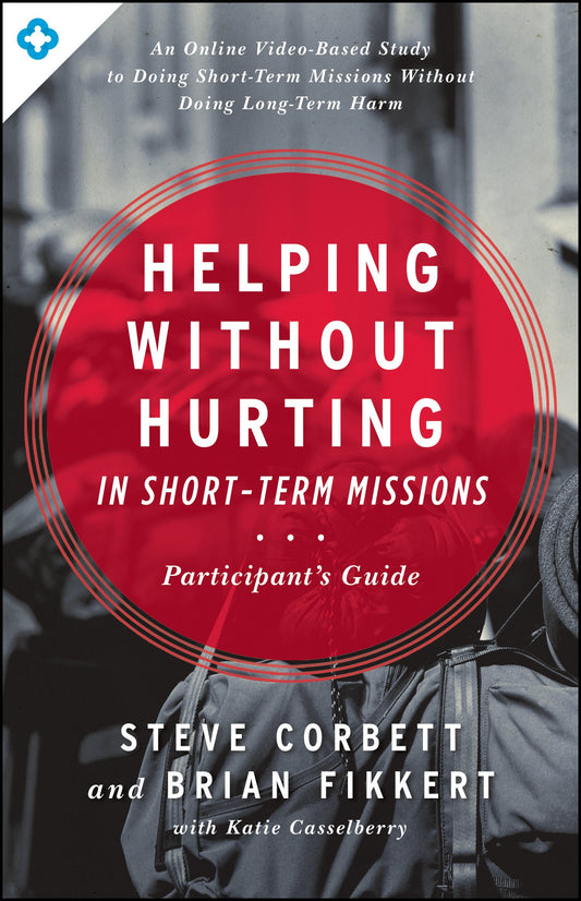 Helping Without Hurting in Short-Term Missions: Participant's Guide - 4391