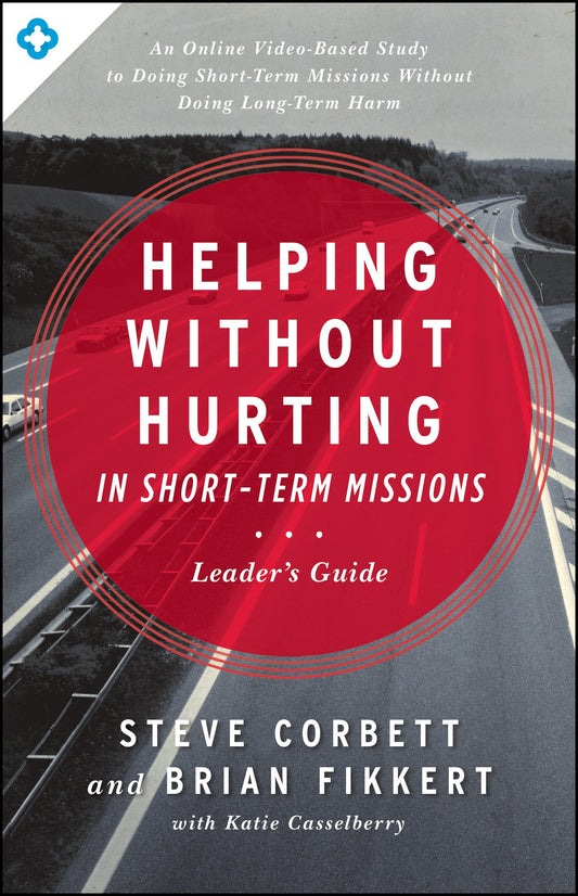 Helping Without Hurting in Short-Term Missions Leader's Guide: Leader's Guide - 5748