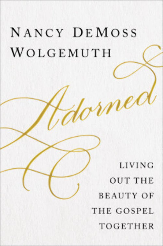 Adorned: Living Out the Beauty of the Gospel Together - 1626