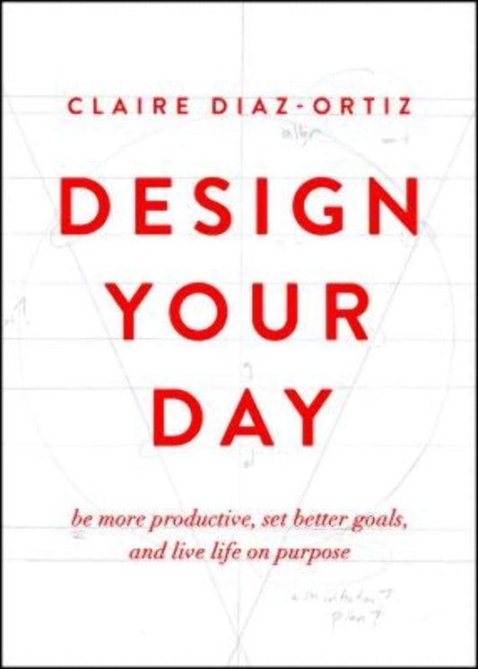 Design Your Day: Be More Productive, Set Better Goals, and Live Life On Purpose - 7733
