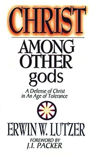 Christ Among Other gods: A Defense of Christ in an Age of Tolerance