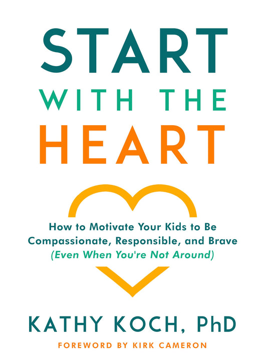 Start with the Heart: How to Motivate Your Kids to Be Compassionate, Responsible, and Brave (Even When You're Not Around) - 4394