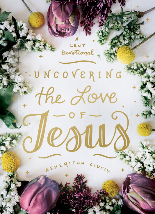 Uncovering the Love of Jesus: A Lent Devotional - 3198