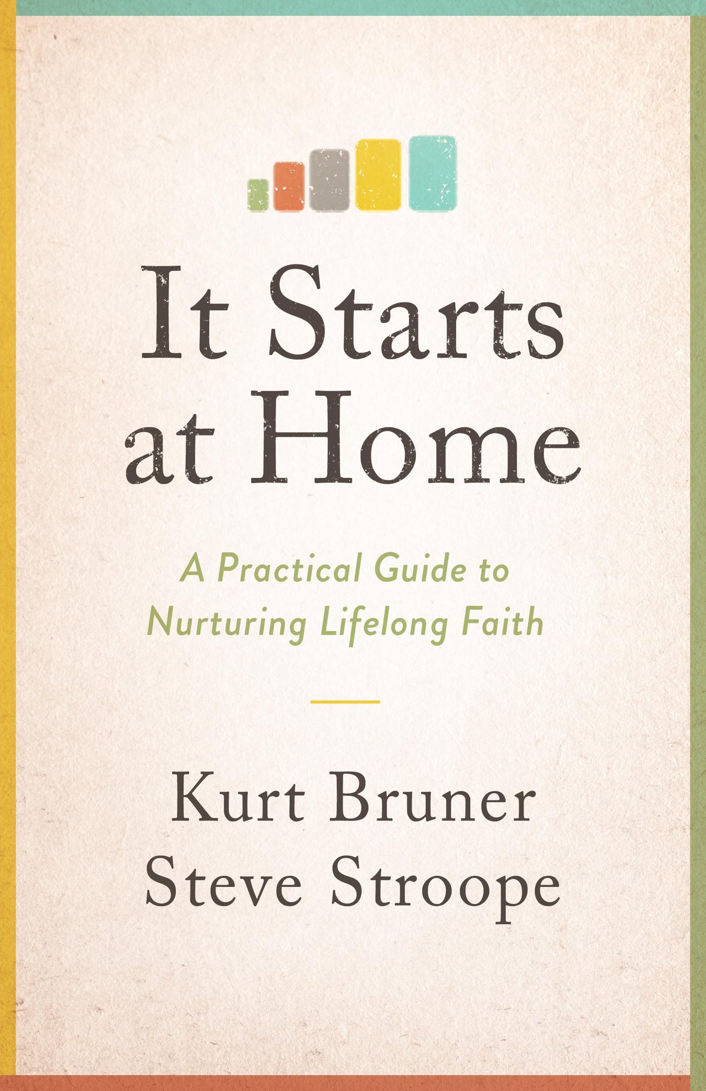 It Starts at Home: A Practical Guide to Nurturing Lifelong Faith - 7296