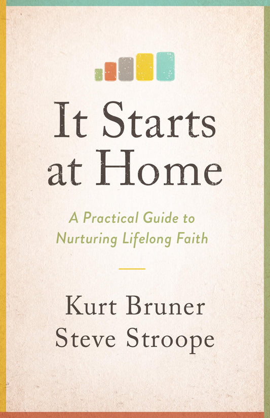 It Starts at Home: A Practical Guide to Nurturing Lifelong Faith - 7296