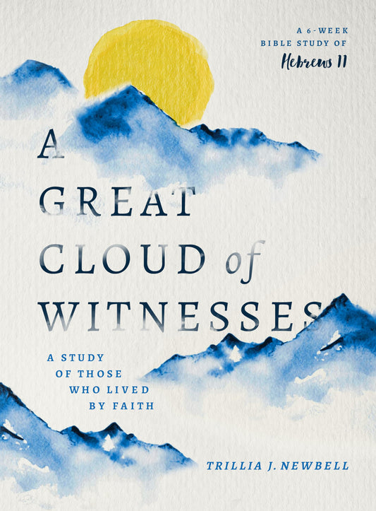 A Great Cloud of Witnesses: A Study of Those Who Lived by Faith (A Study in Hebrews 11) - 6380