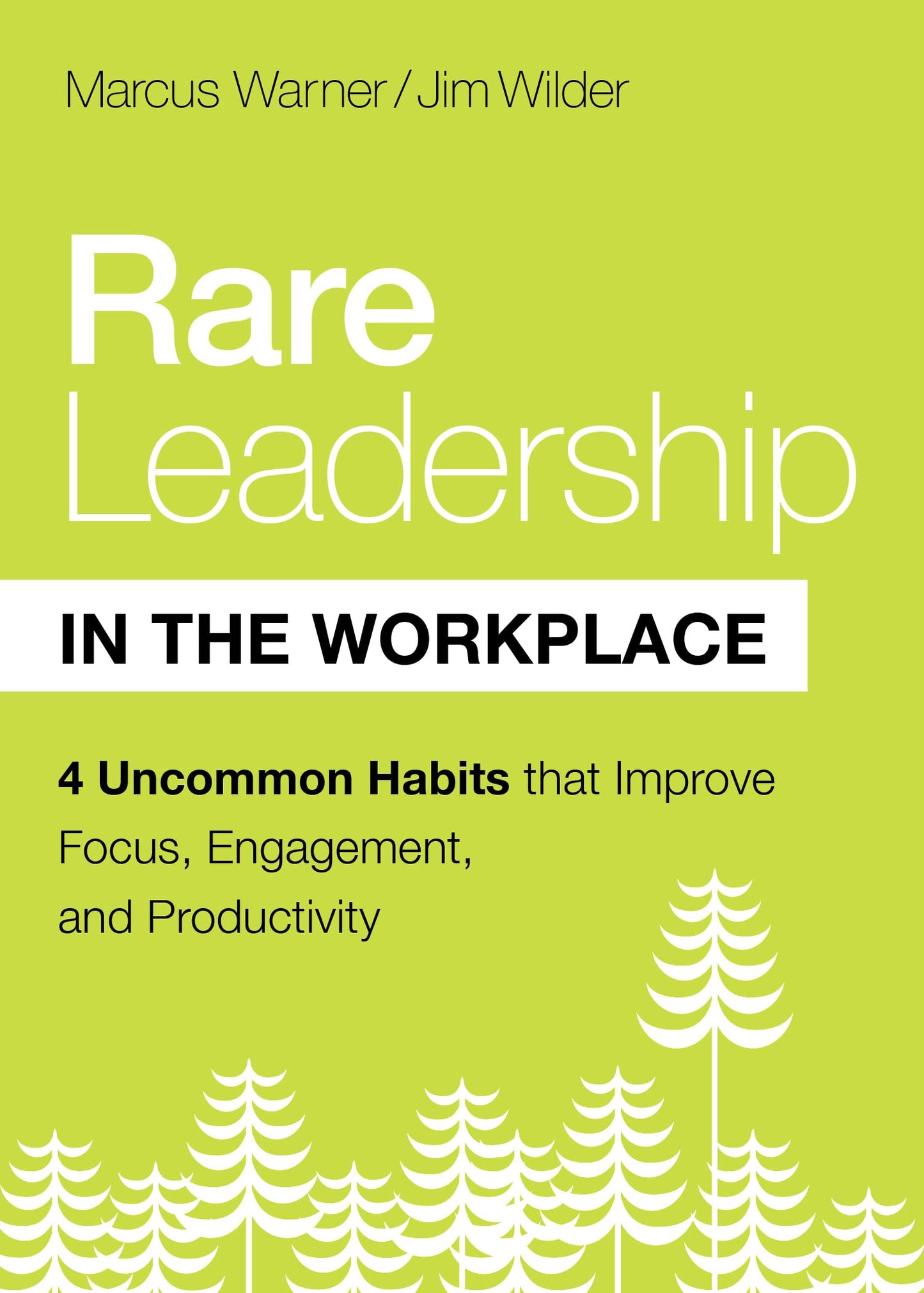 Rare Leadership in the Workplace: Four Uncommon Habits that Improve Focus, Engagement, and Productivity - 7861