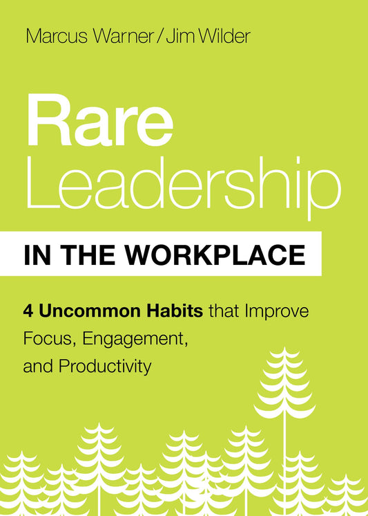 Rare Leadership in the Workplace: Four Uncommon Habits that Improve Focus, Engagement, and Productivity - 7861