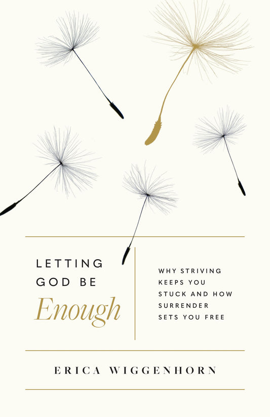 Letting God Be Enough: Why Striving Keeps You Stuck & How Surrender Sets You Free - 4936