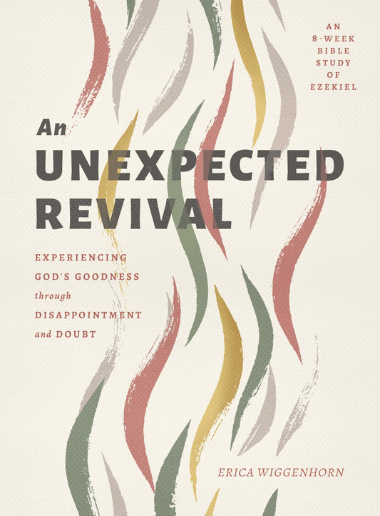 An Unexpected Revival: Experiencing God's Goodness through Disappointment and Doubt- An 8-week Bible Study of Ezekiel - 9429