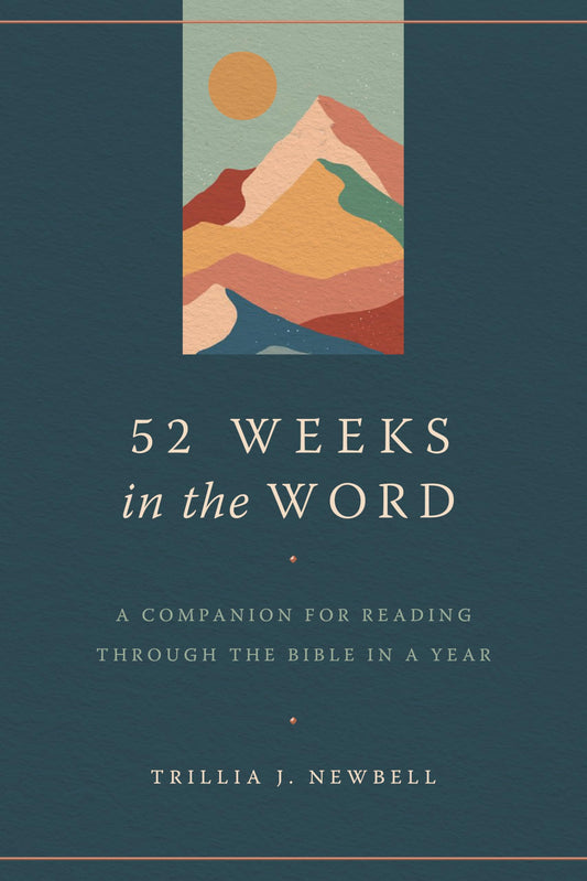 52 Weeks in the Word: A Companion for Reading through the Bible in a Year - 588