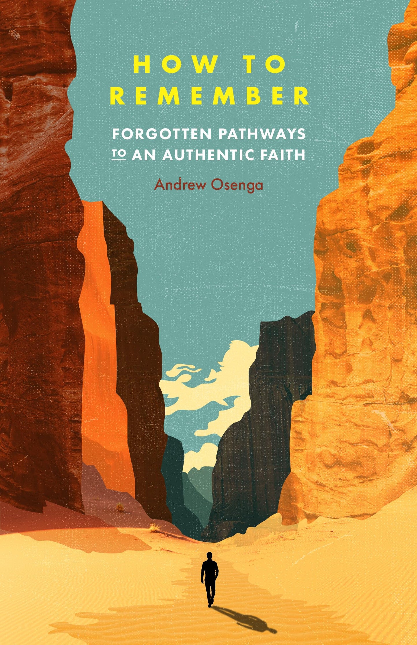 How to Remember: Forgotten Pathways to an Authentic Faith