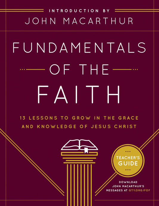 Fundamentals of the Faith Teacher's Guide: 13 Lessons to Grow in the Grace and Knowledge of Jesus Christ - 9685