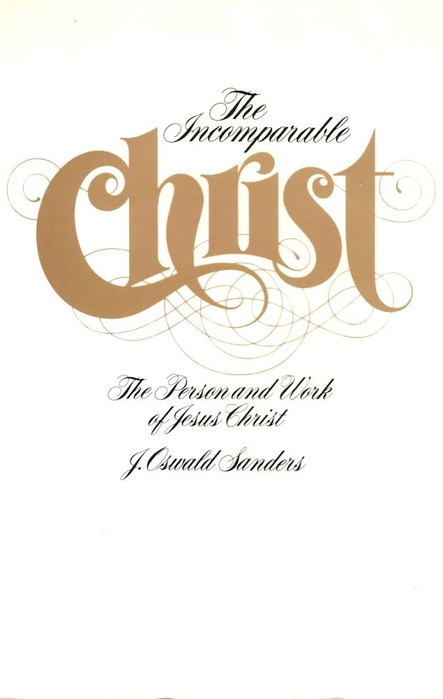 Incomparable Christ: The Person and Work of Jesus Christ