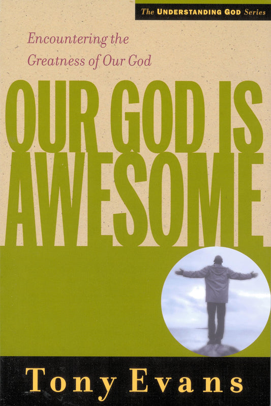 Our God is Awesome: Encountering the Greatness of Our God (Understanding God Series)