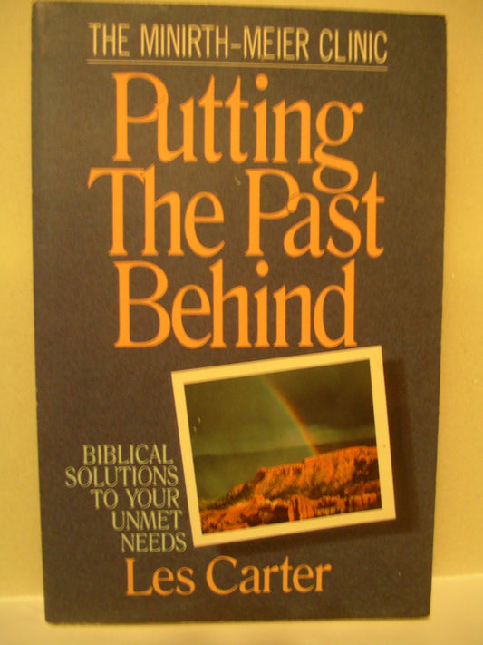 Putting the Past Behind: Biblical Solutions to Your Unmet Needs - 4804