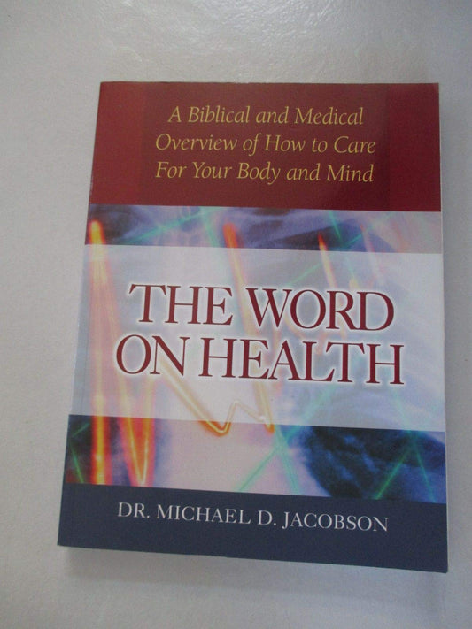 The Word on Health: A Biblical and Medical Overview of How to Care for Your Body - 3707