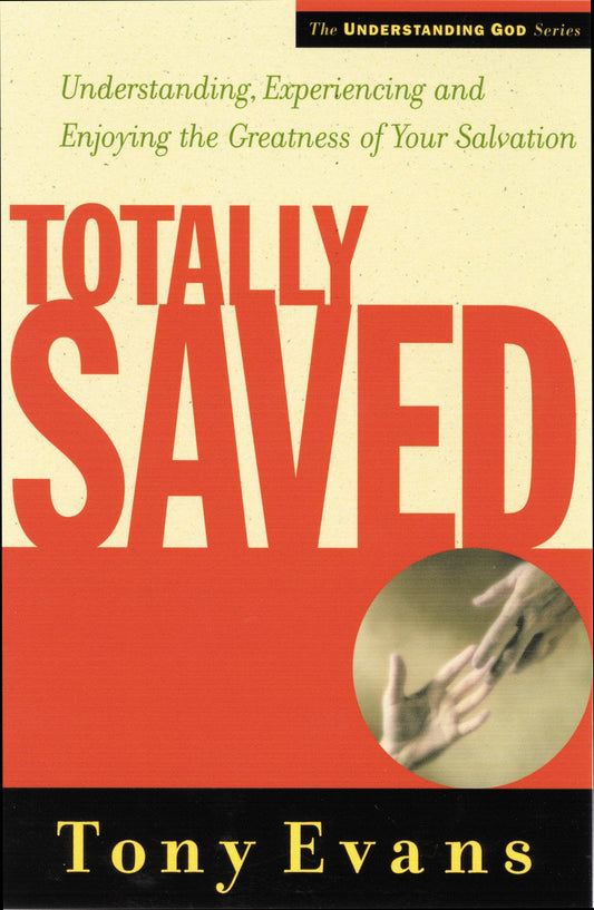 Totally Saved: Understanding, Experiencing, and Enjoying the Greatness of Your Salvation (Understanding God Series) - 6575