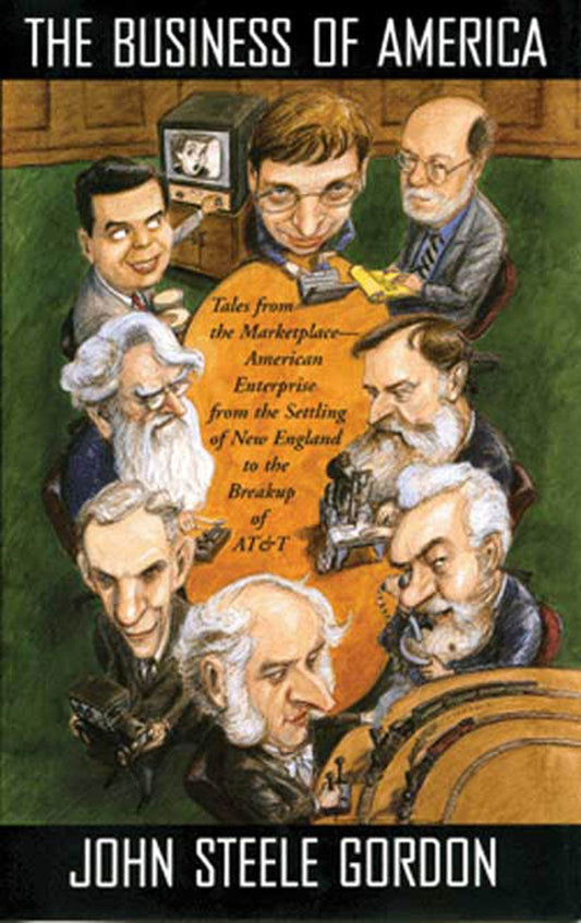 The Business of America: Tales from the Marketplace American Enterprise from the Settling of New England to the Break up of AT&T - 6072