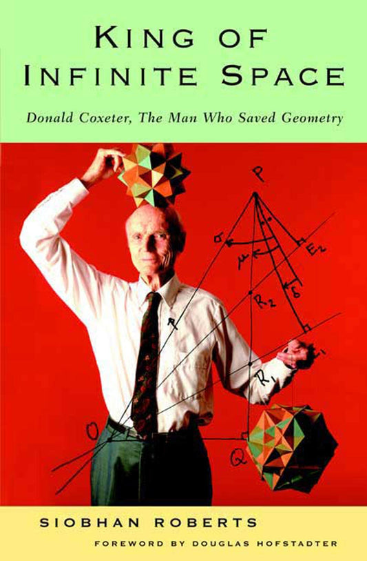 King of Infinite Space: Donald Coxeter, the Man Who Saved Geometry - 1713