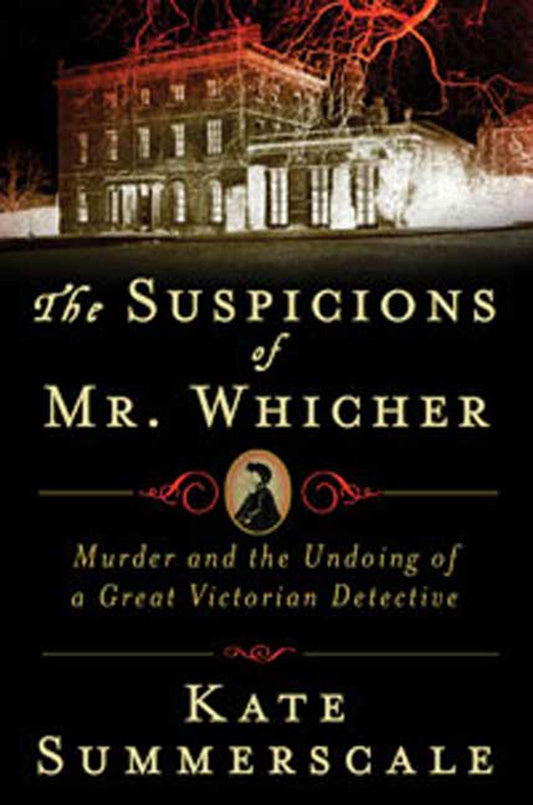 The Suspicions of Mr. Whicher: A Shocking Murder and the Undoing of a Great Victorian Detective - 3782