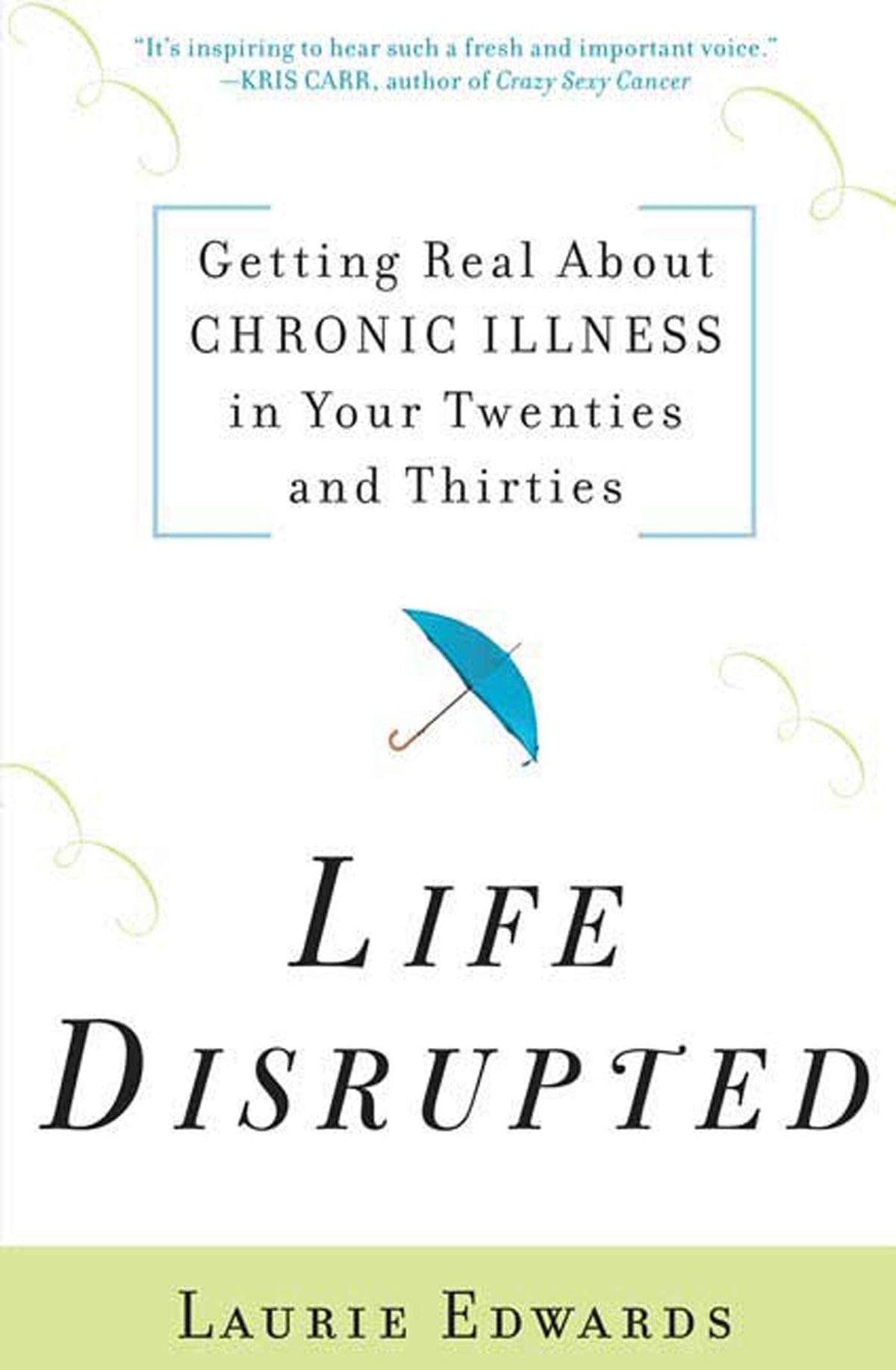 Life Disrupted: Getting Real About Chronic Illness in Your Twenties and Thirties