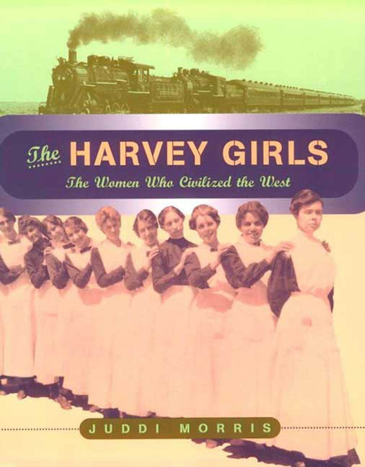 The Harvey Girls: The Women Who Civilized the West