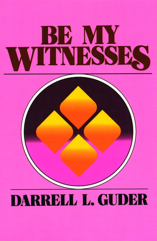 Be My Witnesses: The Church's Mission, Message, and Messengers
