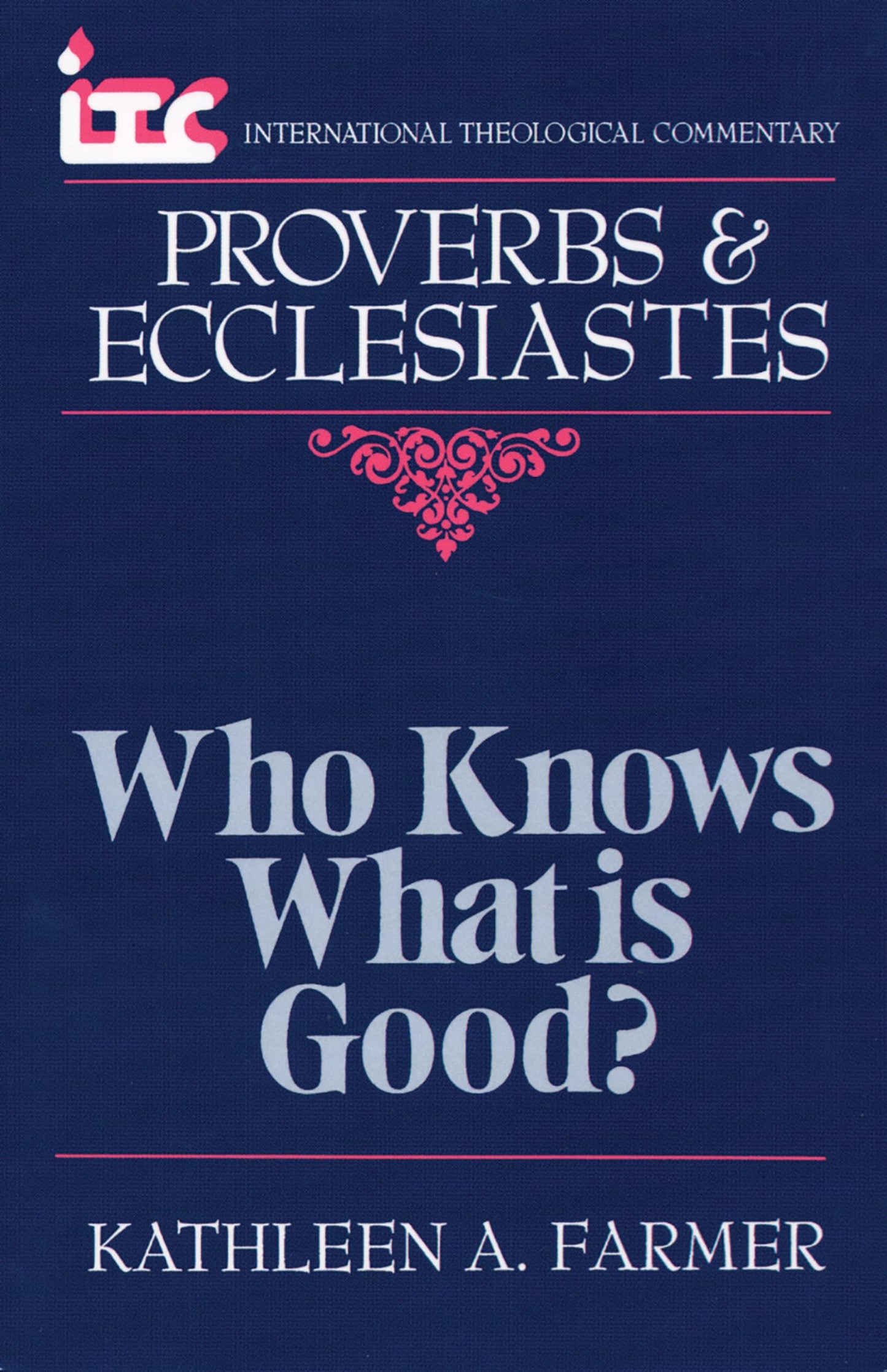 Proverbs and Ecclesiastes: Who Knows What Is Good? (International Theological Commentary (ITC))