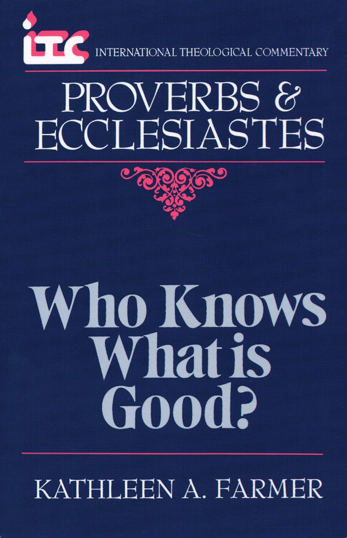 Proverbs and Ecclesiastes: Who Knows What Is Good? (International Theological Commentary (ITC))