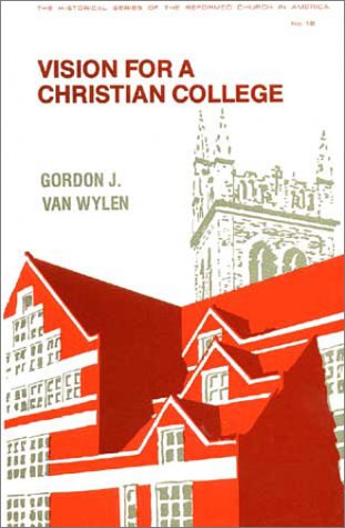 Vision for a Christian College: Essays (Historical Series of the Reformed Church in America) - 4131