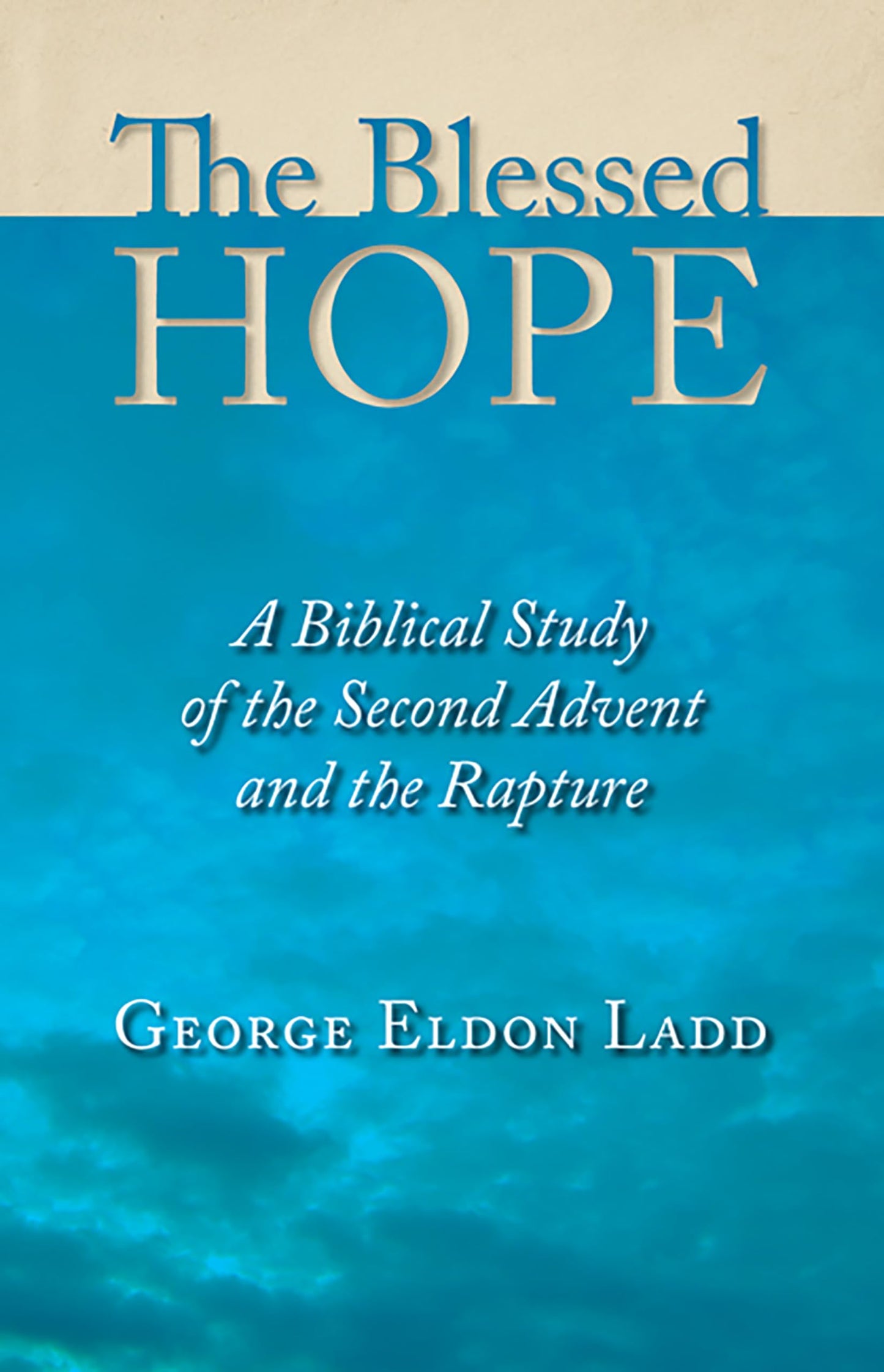 The Blessed Hope: A Biblical Study of the Second Advent and the Rapture