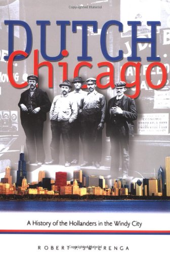 Dutch Chicago: A History of the Hollanders in the Windy City (Historical Series of the Reformed Church in America (HSRCA)) - 9233