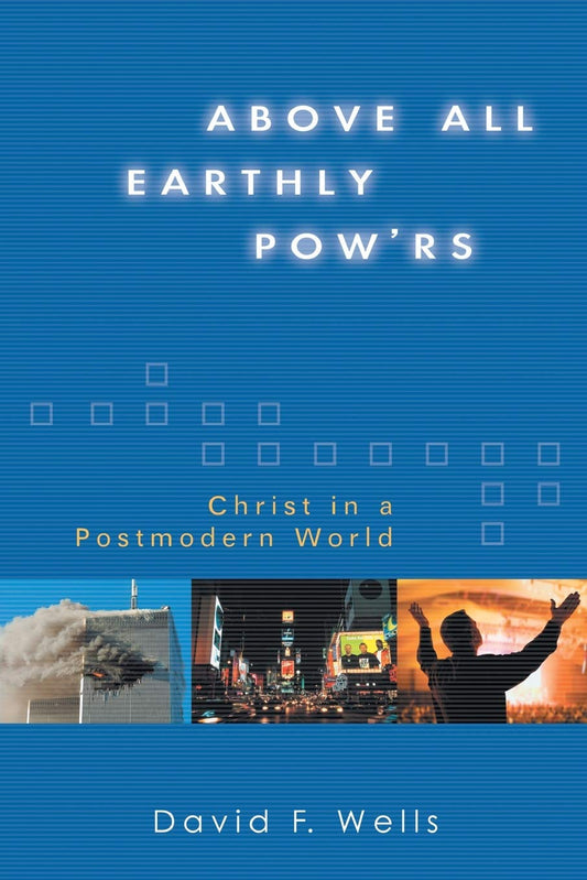 Above All Earthly Pow'rs: Christ in a Postmodern World
