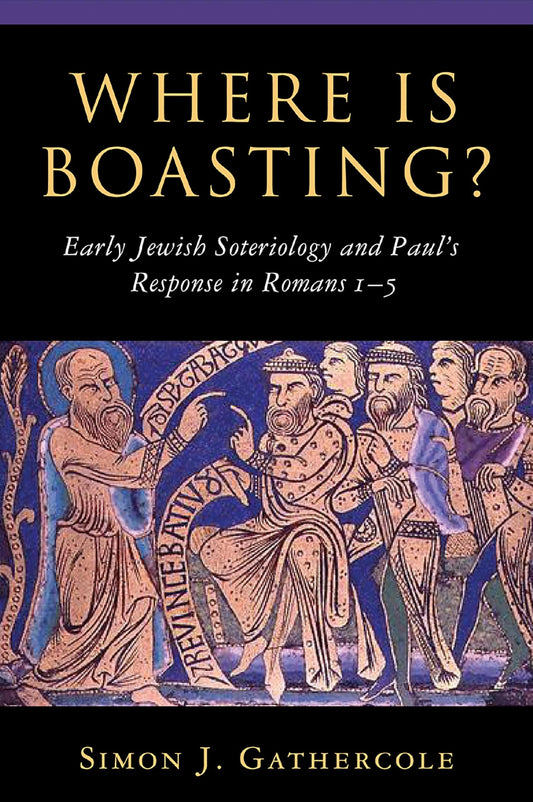 Where is Boasting?: Early Jewish Soteriology and Paul's Response in Romans 1–5 - 4926