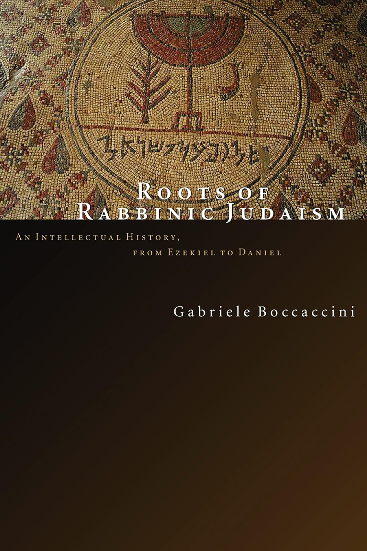 Roots of Rabbinic Judaism: An Intellectual History, from Ezekiel to Daniel