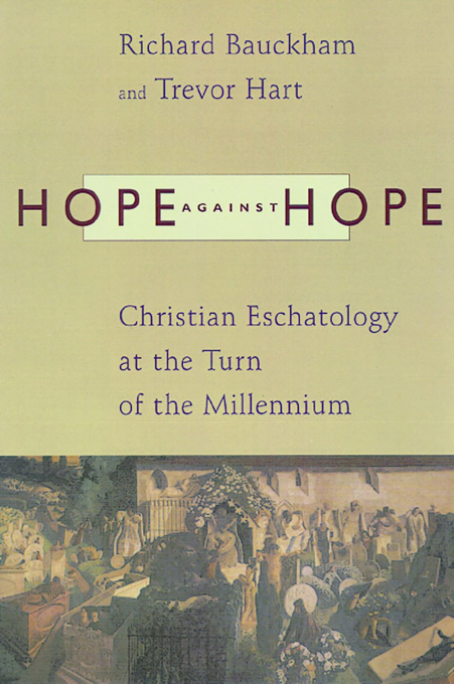 Hope Against Hope: Christian Eschatology at the Turn of the Millennium