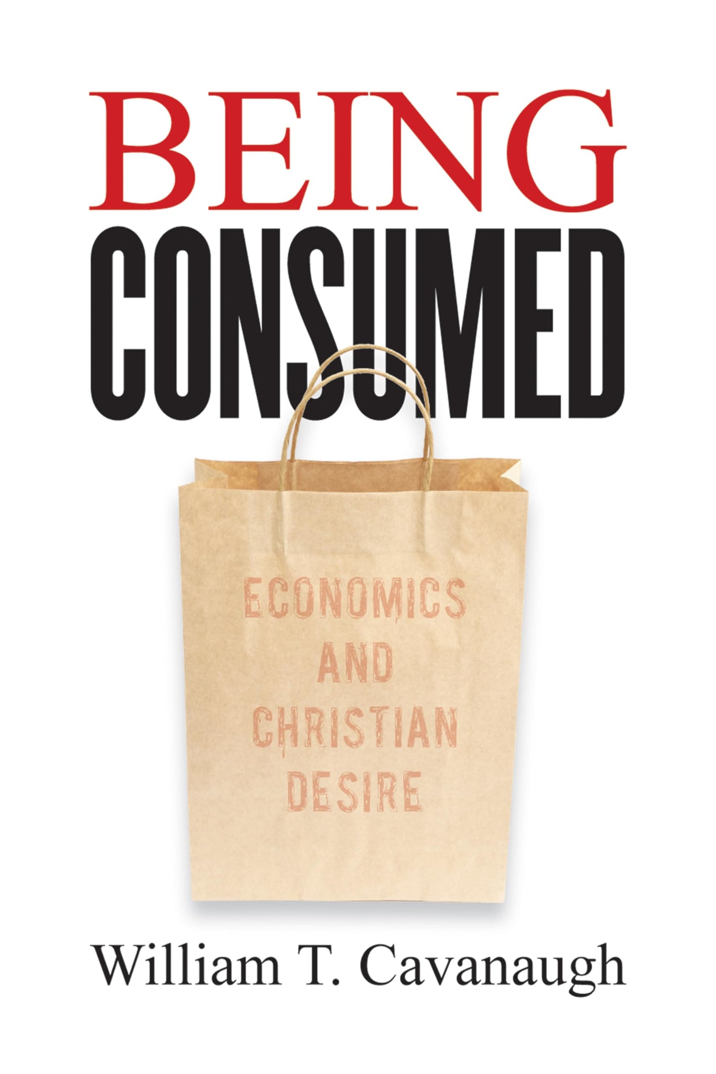 Being Consumed: Economics and Christian Desire - 3745