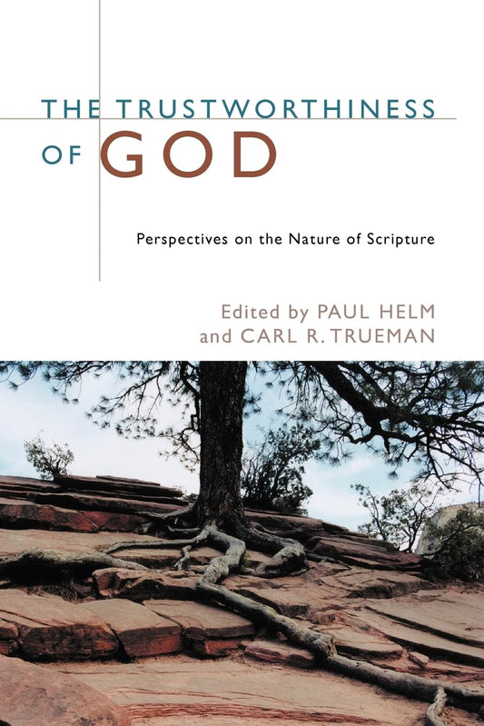 The Trustworthiness of God: Perspectives on the Nature of Scripture - 6755