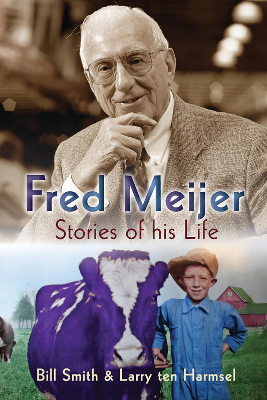 FRED MEIJER: STORIES OF HIS LIFE