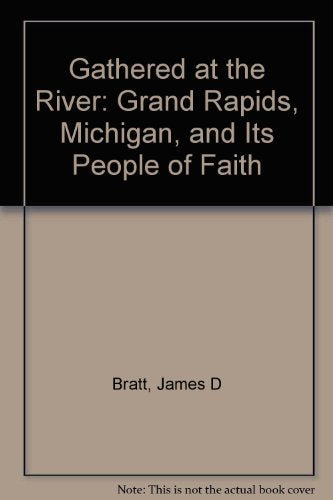 Gathered at the River: Grand Rapids, Michigan, and Its People of Faith - 4298
