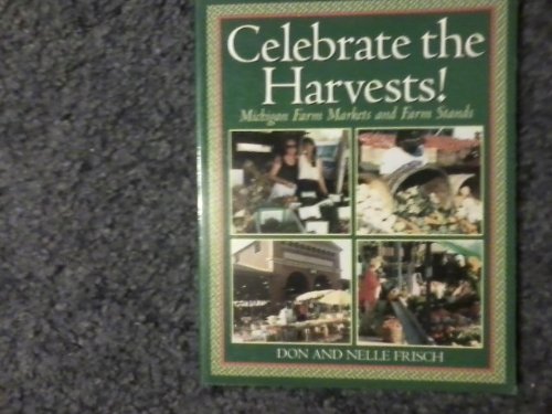 Celebrate the Harvests!: Michigan Farm Markets, Farm Stands, and Harvest Festivals