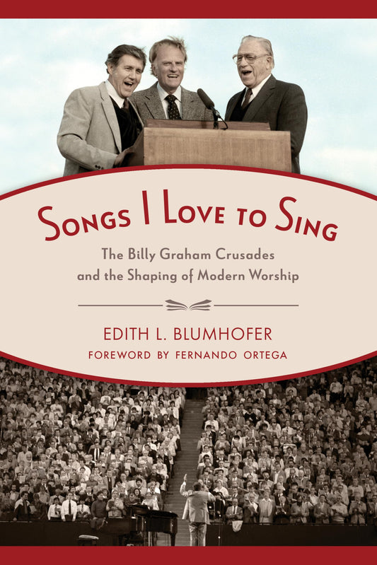Songs I Love to Sing: The Billy Graham Crusades and the Shaping of Modern Worship - 8215