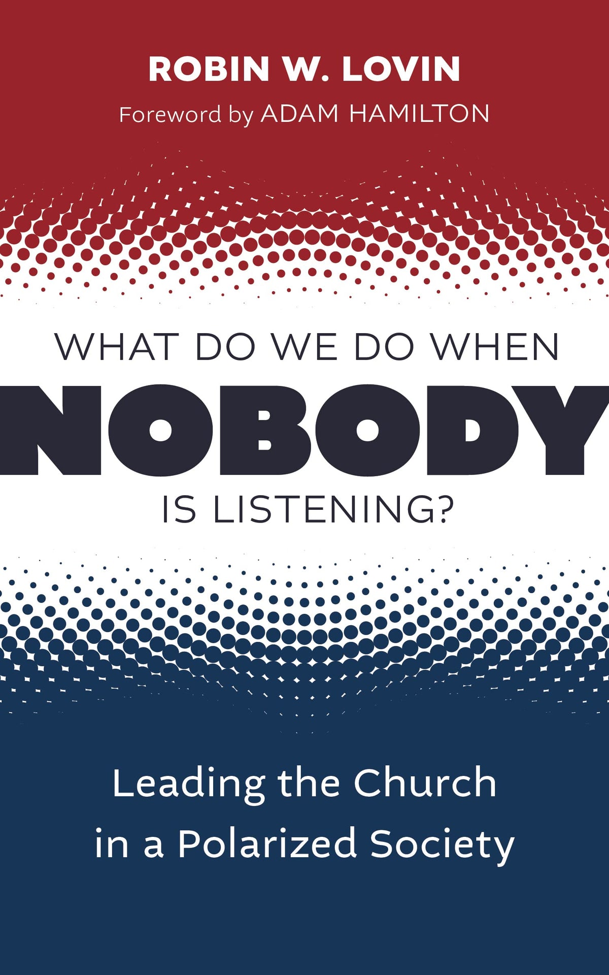 What Do We Do When Nobody is Listening?: Leading the Church in a Polarized Society