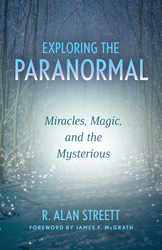 Exploring the Paranormal: Miracles, Magic, and the Mysterious