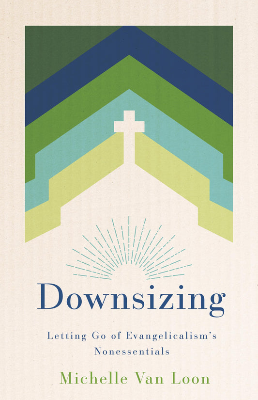 Downsizing: Letting Go of Evangelicalism’s Nonessentials